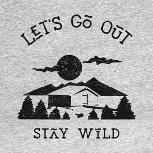 Let’s Go Out Stay Wild T-Shirt